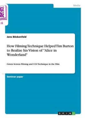 海外直订How Filming Technique Helped Tim Burton to Realize His Vision of Alice in Wonder 拍摄技巧如何帮助蒂姆伯顿实