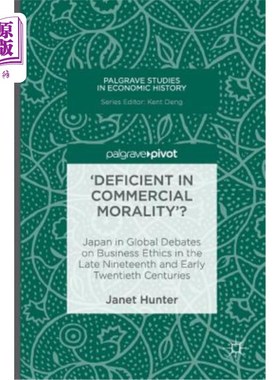 海外直订'Deficient in Commercial Morality'?: Japan in Global Debates on Business Ethics  “缺乏商业道德”19世纪末20