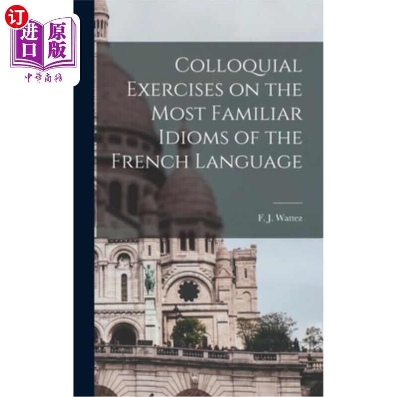 海外直订Colloquial Exercises on the Most Familiar Idioms of the French Language 最熟悉的法语习语口语练习
