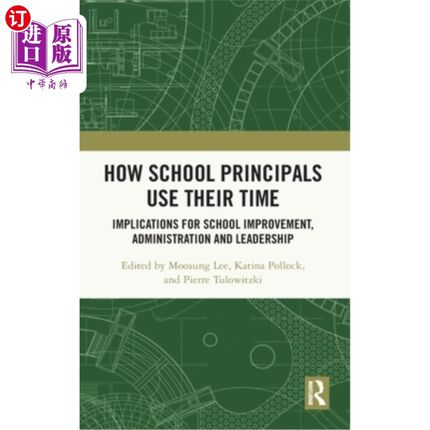 海外直订How School Principals Use Their Time: Implications for School Improvement, Admin 校长如何利用他们的时间:对