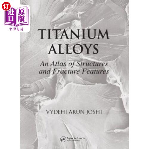 海外直订海外直订Titanium Alloys: An Atlas of Structures and Fracture Features [ 钛合金:结构和断裂特征图谱