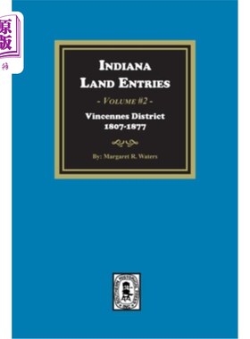 海外直订Indiana Land Entries. Volume 2, Part 1: Vincennes District, 1807-1877: Vincennes 印第安纳土地条目。第2卷，