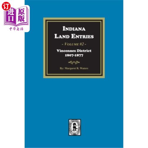 海外直订Indiana Land Entries. Volume 2, Part 1: Vincennes District, 1807-1877: Vincennes 印第安纳土地条目。第2卷，