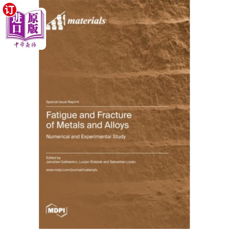 海外直订Fatigue and Fracture of Metals and Alloys: Numerical and Experimental Study 金属与合金的疲劳与断裂:数值与实