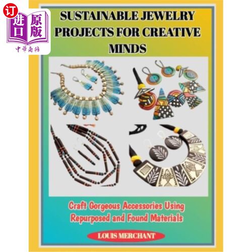 海外直订Sustainable Jewelry Projects for Creative Minds: Craft Gorgeous Accessories Usin 可持续的创意珠宝项目：使用