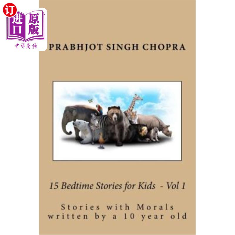 海外直订15 Bedtime Stories for Kids Vol 1: Stories with morals written by a 10 year old 15个儿童睡前故事第一卷：一