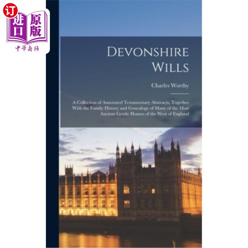 海外直订Devonshire Wills: A Collection of Annotated Testamentary Abstracts, Together Wit 德文郡遗嘱:带有注释的遗嘱
