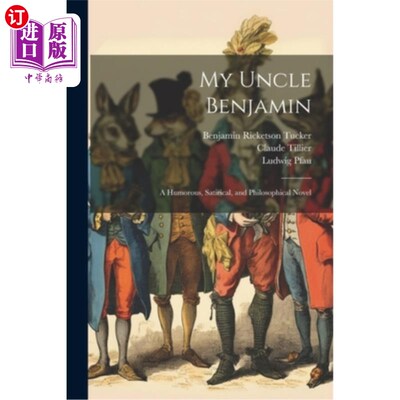 海外直订My Uncle Benjamin; a Humorous, Satirical, and Philosophical Novel 我的本杰明叔叔；一部幽默、讽刺和哲学的小