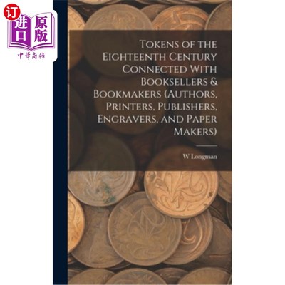 海外直订Tokens of the Eighteenth Century Connected With Booksellers & Bookmakers (author 与书商和庄家有关的18世纪标