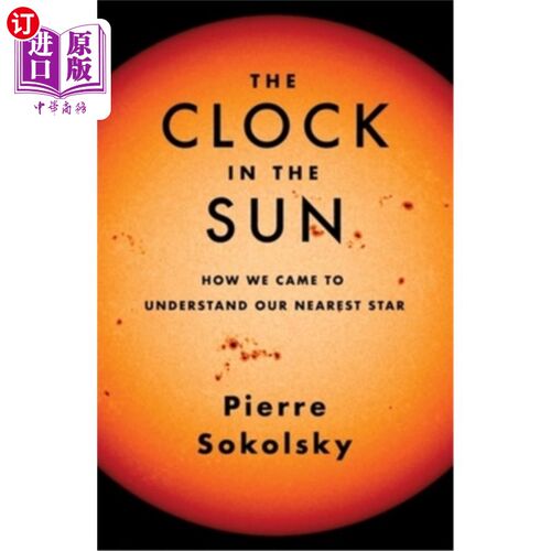 海外直订The Clock in the Sun: How We Came to Understand Our Nearest Star 太阳中的时钟：我们如何了解离我们最近的恒星