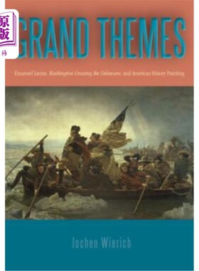 海外直订Grand Themes: Emanuel Leutze, Washington Crossing the Delaware, and American His 大主题:伊曼纽尔·洛伊兹，华