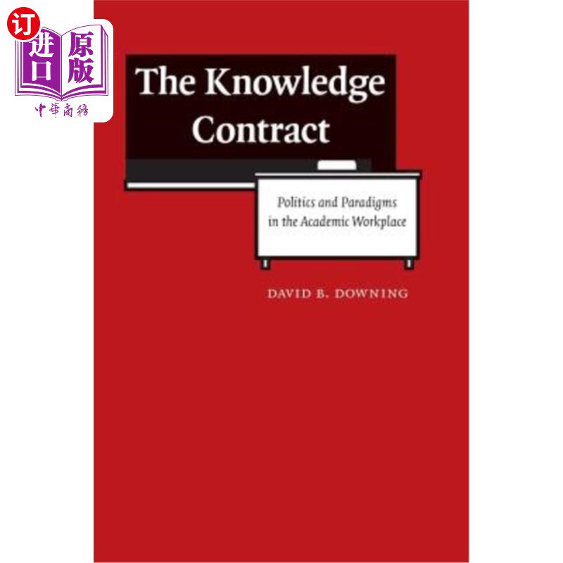 海外直订The Knowledge Contract: Politics and Paradigms in the Academic Workplace 知识契约:学术工作场所中的政治与范