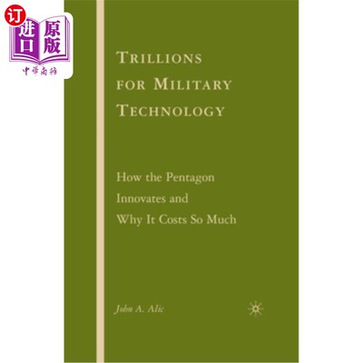 海外直订Trillions for Military Technology: How the Pentagon Innovates and Why It Costs S 数万亿的军事技术:五角大楼