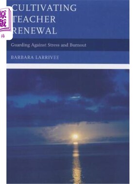 海外直订Cultivating Teacher Renewal: Guarding Against Stress and Burnout 培养教师更新