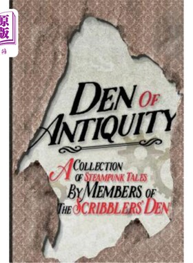 海外直订Den of Antiquity: A collection of Steampunk tales by Members of the Scribblers'  古代的巢穴:由涂鸦者巢穴的