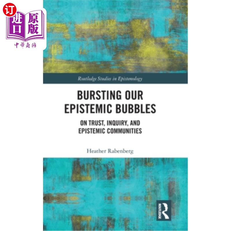 海外直订Bursting Our Epistemic Bubbles: On Trust, Inquiry, and Epistemic Communities 戳破我们的认知泡沫:关于信任、