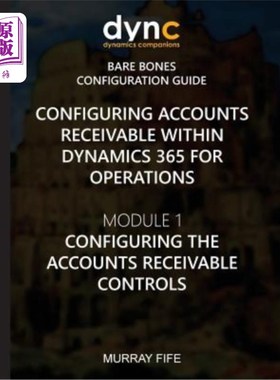 海外直订Configuring Accounts Receivable within Dynamics 365 for Operations: Module 1: Co 在Dynamics