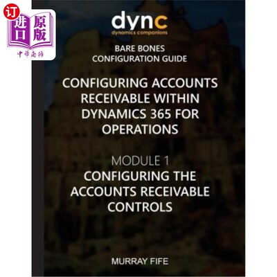海外直订Configuring Accounts Receivable within Dynamics 365 for Operations: Module 1: Co 在Dynamics