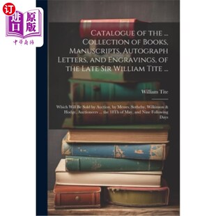 海外直订Catalogue of the ... Collection of Books, Manuscripts, Autograph Letters, and En 目录…收藏的书籍，手稿，亲