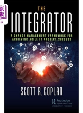 海外直订The Integrator: A Change Management Framework for Achieving Agile It Project Suc 整合者:实现敏捷It项目成功