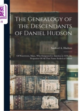 海外直订The Genealogy of the Descendants of Daniel Hudson: Of Watertown, Mass., who Emig 丹尼尔·哈德森后裔的宗谱:沃