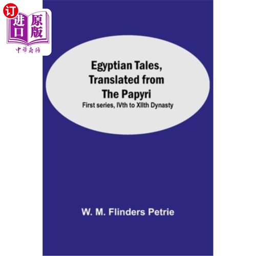 海外直订Egyptian Tales, Translated From The Papyri: First Series, Ivth To Xiith Dynasty 埃及故事，译自纸莎草纸:第一