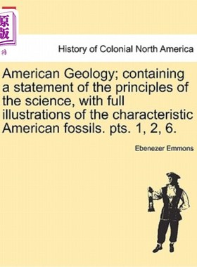 海外直订American Geology; Containing a Statement of the Principles of the Science, with  美国地质学；包含科学原理的