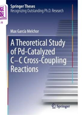 海外直订A Theoretical Study of Pd-Catalyzed C-C Cross-Coupling Reactions pd催化C-C交叉偶联反应的理论研究