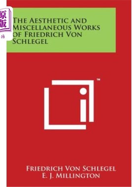 海外直订The Aesthetic and Miscellaneous Works of Friedrich Von Schlegel 弗里德里希·冯·施莱格尔的美学和杂文作品