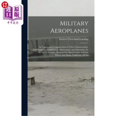 海外直订Military Aeroplanes; an Explanatory Consideration of Their Characteristics, Perf 军事飞机;对它们的特性、性