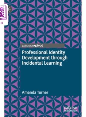 海外直订Professional Identity Development Through Incidental Learning: A Theoretical Fra 通过附带学习发展职业认同:一个