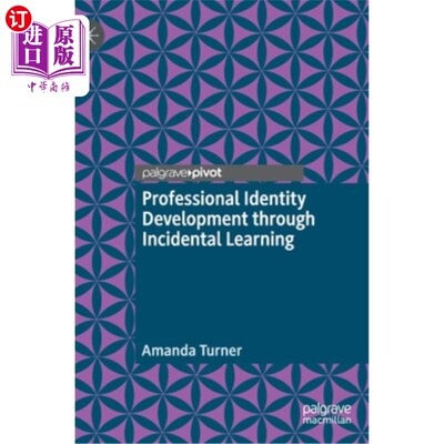 海外直订Professional Identity Development Through Incidental Learning: A Theoretical Fra 通过附带学习发展职业认同:一个