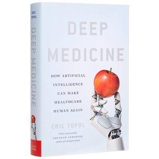 深度医学：人工智能使医疗保健再次人性化 英文原版 Deep Medicine: Artificial Intelligence Can Make Healthcare Human Ag