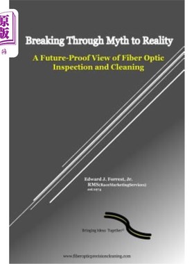 海外直订Breaking Through Myth to Reality: Future Proof Fiber Optic Inspection and Cleani 突破神话到现实:未来的证明