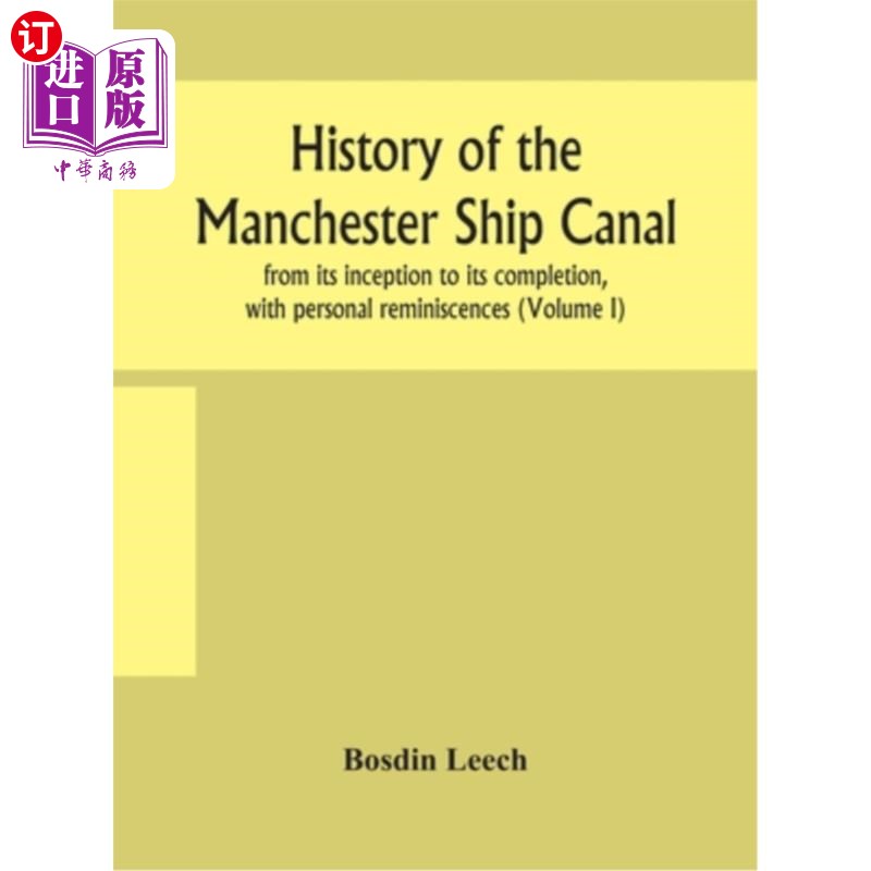 海外直订History of the Manchester Ship Canal, from its inception to its completion, with 曼彻斯特运河的历史，从开始
