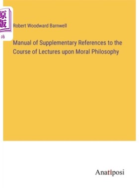 海外直订Manual of Supplementary References to the Course of Lectures upon Moral Philosop 道德哲学课程补充参考手册