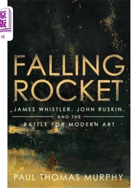海外直订Falling Rocket: James Whistler, John Ruskin, and the Battle for Modern Art 坠落的火箭:詹姆斯·惠斯勒、约翰·