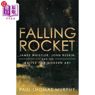海外直订Falling Rocket: James Whistler, John Ruskin, and the Battle for Modern Art 坠落的火箭:詹姆斯·惠斯勒、约翰·