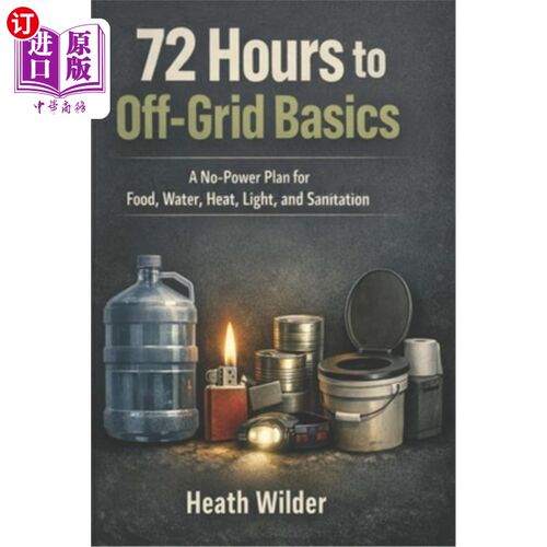 海外直订医药图书72 Hours to Off-Grid Basics: A No-Power Plan for Food, Water, Heat, Light, and S 72小时离网基础：食