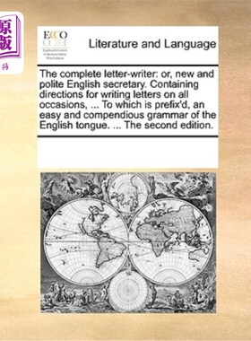 海外直订The Complete Letter-Writer: Or, New and Polite English Secretary. Containing Dir 完整的写信人:或者，新的和