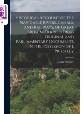 海外直订Historical Account of the Navigable Rivers, Canals, and Railways, of Great Brita 英国可通航的河流、运河和铁