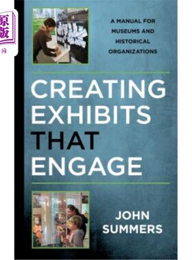 海外直订Creating Exhibits That Engage: A Manual for Museums and Historical Organizations 制作吸引人的展品：博物馆和