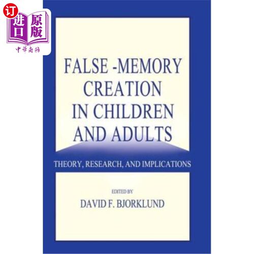 海外直订False-Memory Creation in Children and Adults: Theory, Research, and Implications 儿童与成人的错误记忆创造：