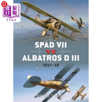海外直订Spad VII vs Albatros D III: 1917-18 斯帕德七世 vs. 信天翁 D 三世：1917-18