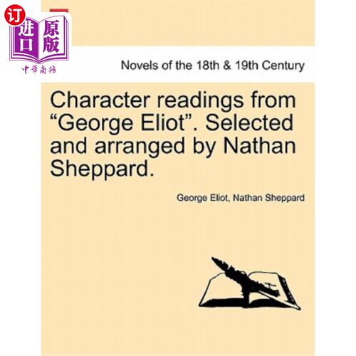 海外直订Character Readings from George Eliot. Selected and Arranged by Nathan Sheppard. 乔治·艾略特的人物阅读。由Na