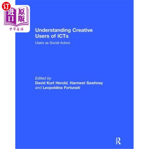 海外直订Understanding Creative Users of Icts: Users as Social Actors 理解信息通信技术的创造性用户:用户作为社会行动