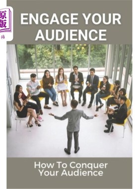 海外直订Engage Your Audience: How To Conquer Your Audience: How To Create Amazing Presen 吸引观众：如何征服观众：如