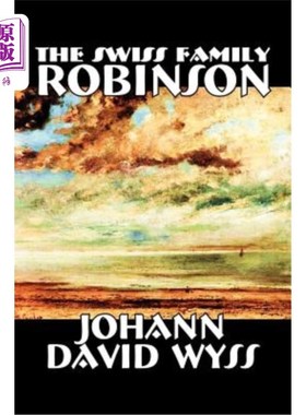 海外直订The Swiss Family Robinson by Johann David Wyss, Fiction, Classics, Action & Adve 约翰·大卫·威斯的《瑞士罗宾