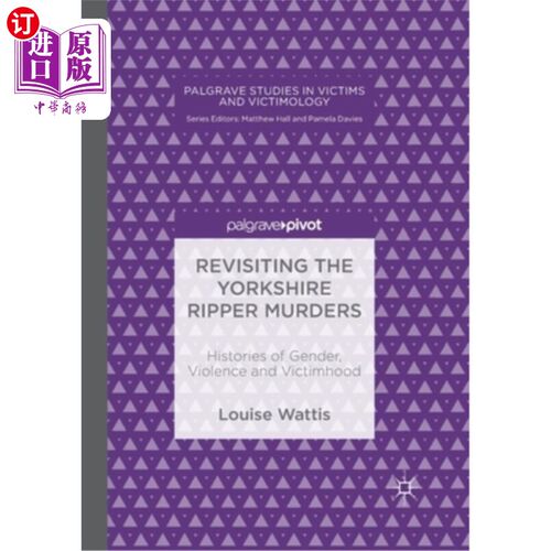 海外直订Revisiting the Yorkshire Ripper Murders: Histories of Gender, Violence and Victi 重温约克郡开膛手谋杀案:性