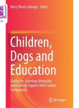 海外直订Children, Dogs and Education: Caring For, Learning Alongside, and Gaining Suppor 儿童、狗与教育:关爱、一起